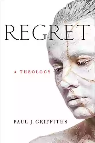 Regret: A Theology Paul J Griffiths