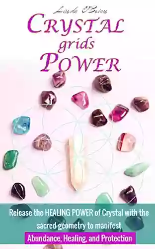 Crystal grids power: Release the healing power of Crystal with the sacred geometry to manifest abundance healing and protection