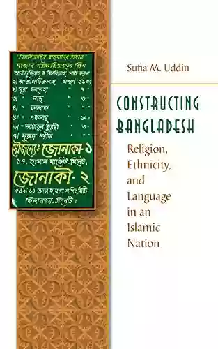 Constructing Bangladesh: Religion Ethnicity And Language In An Islamic Nation (Islamic Civilization And Muslim Networks)