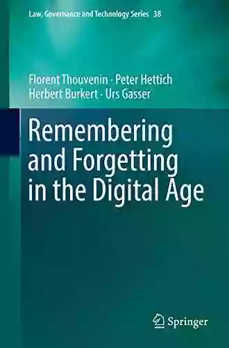 Remembering And Forgetting In The Digital Age (Law Governance And Technology 38)