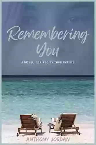 Remembering You: A Novel Inspired By True Events