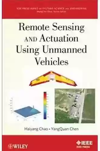 Remote Sensing And Actuation Using Unmanned Vehicles (IEEE Press On Systems Science And Engineering 3)