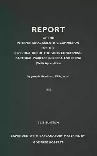 Report Of The International Scientific Commission For The Investigation Of Bacterial Warfare In Korea And China: With New Original And Explanatory Material