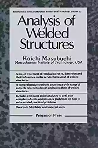 Analysis of Welded Structures: Residual Stresses Distortion and Their Consequences (INTERNATIONAL ON MATERIALS SCIENCE AND TECHNOLOGY)