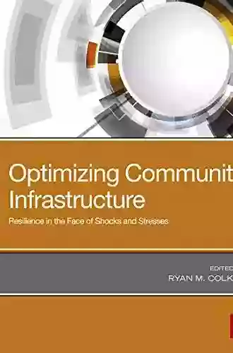 Optimizing Community Infrastructure: Resilience In The Face Of Shocks And Stresses