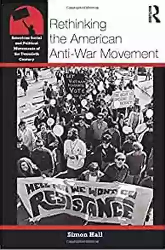 Rethinking The American Anti War Movement (American Social And Political Movements Of The 20th Century)