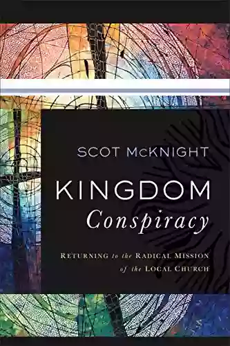 Kingdom Conspiracy: Returning To The Radical Mission Of The Local Church