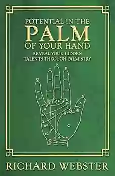 Potential In The Palm Of Your Hand: Reveal Your Hidden Talents Through Palmistry