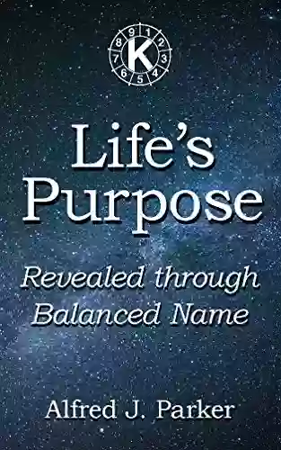 Life S Purpose: Revealed Through Balanced Name (Introduction To Kabalarian Philosophy 3)