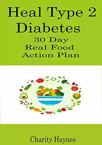 Heal Type 2 Diabetes: 30 Day Real Food Action Plan