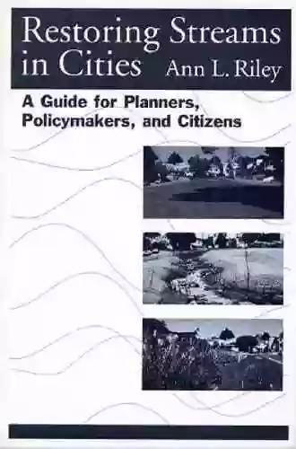 Restoring Streams In Cities: A Guide For Planners Policymakers And Citizens