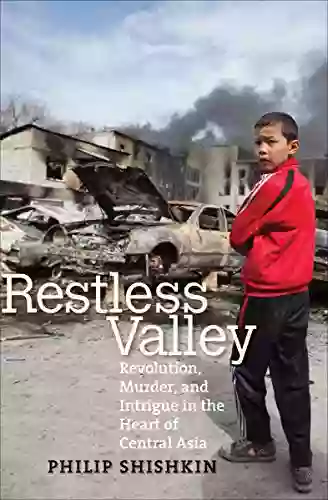 Restless Valley: Revolution Murder And Intrigue In The Heart Of Central Asia