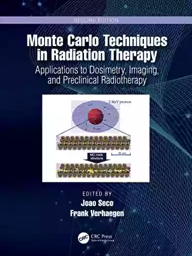 Monte Carlo Techniques In Radiation Therapy: Applications To Dosimetry Imaging And Preclinical Radiotherapy (Imaging In Medical Diagnosis And Therapy)