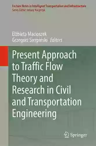 Present Approach to Traffic Flow Theory and Research in Civil and Transportation Engineering (Lecture Notes in Intelligent Transportation and Infrastructure)