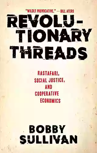 Revolutionary Threads: Rastafari Social Justice And Cooperative Economics