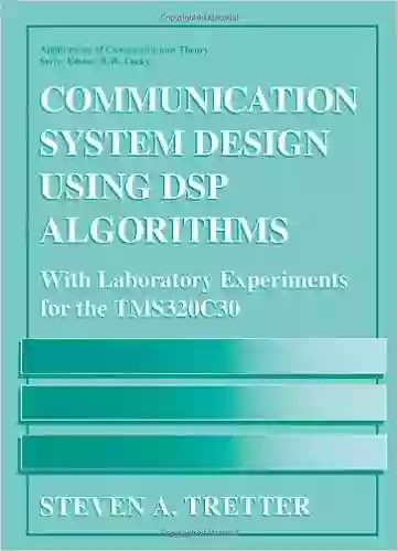 Communication System Design Using DSP Algorithms: With Laboratory Experiments For The TMS320C30 (Applications Of Communications Theory)