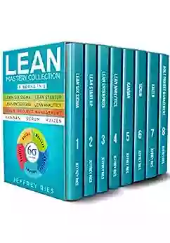 Lean Mastery Collection: 8 Manuscripts Lean Six Sigma Lean Startup Lean Enterprise Lean Analytics Agile Project Management Kanban Scrum Kaizen