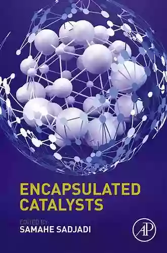 Encapsulated Catalysts E F Schumacher