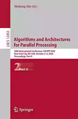 Algorithms And Architectures For Parallel Processing: 20th International Conference ICA3PP 2020 New York City NY USA October 2 4 2020 Proceedings Notes In Computer Science 12452)