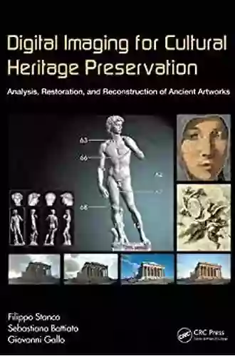 Digital Imaging For Cultural Heritage Preservation: Analysis Restoration And Reconstruction Of Ancient Artworks (Digital Imaging And Computer Vision)