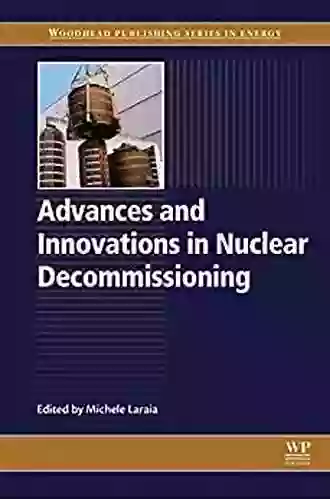 Advances And Innovations In Nuclear Decommissioning (Woodhead Publishing In Energy)