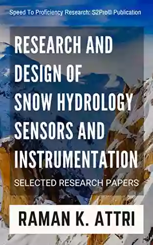 Research and Design of Snow Hydrology Sensors and Instrumentation: Selected Research Papers (R Attri Instrumentation Design (Snow Hydrology))