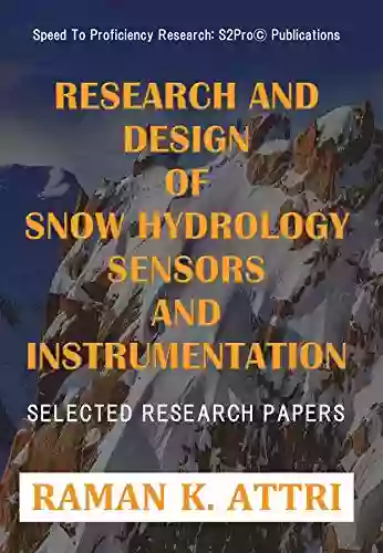 Research and Design of Snow Hydrology Sensors and Instrumentation: Selected Research Papers (R Attri Instrumentation Design (Snow Hyd))