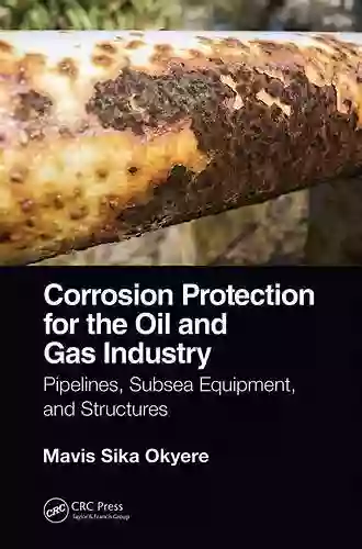 Corrosion Protection For The Oil And Gas Industry: Pipelines Subsea Equipment And Structures