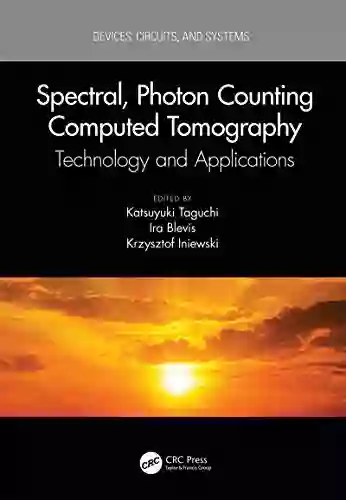 Spectral Photon Counting Computed Tomography: Technology And Applications (Devices Circuits And Systems)