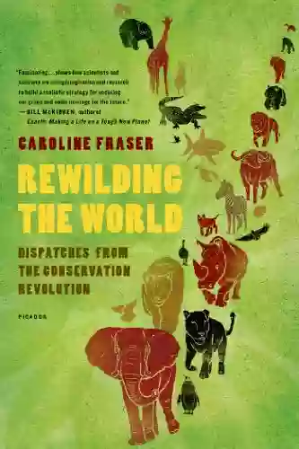 Rewilding the World: Dispatches from the Conservation Revolution