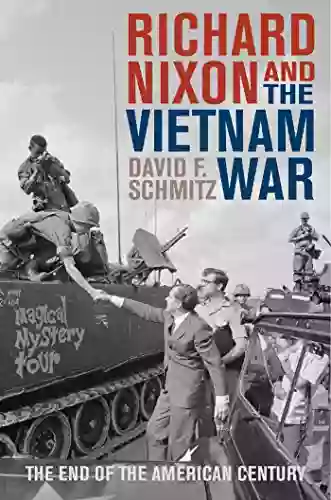 Richard Nixon And The Vietnam War: The End Of The American Century (Vietnam: America In The War Years)