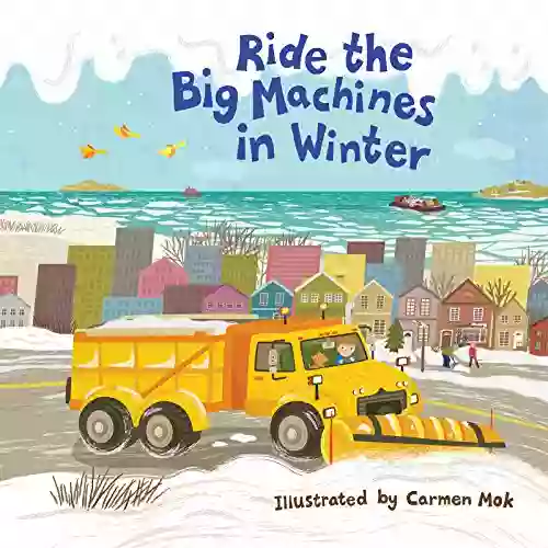 Ride The Big Machines In Winter: My Big Machines