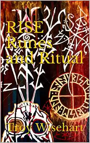 RISE: Runes And Ritual Troy Wisehart