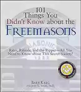 101 Things You Didn T Know About The Freemasons: Rites Rituals And The Ripper All You Need To Know About This Secret Society