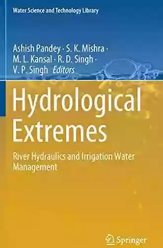 Hydrological Extremes: River Hydraulics And Irrigation Water Management (Water Science And Technology Library 97)