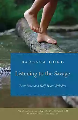 Listening To The Savage: River Notes And Half Heard Melodies (Wormsloe Foundation Nature Books)