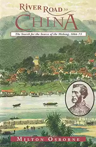 River Road To China: The Search For The Source Of The Mekong 1866 73 (Search For The Sources Of The Mekong 1866 73)