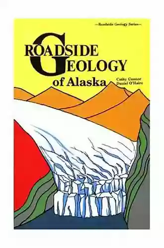 Roadside Geology of Alaska Rohan Agarwal