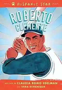 Hispanic Star: Roberto Clemente Claudia Romo Edelman