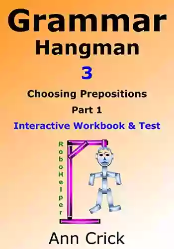 Grammar Hangman 3: Choosing Prepositions Part 1 Interactive Workbook Test: RoboHelper (Secondary Schools Entrance Examination Revision Guides 32)