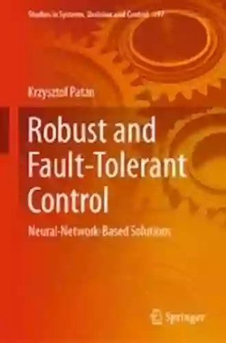 Robust and Fault Tolerant Control: Neural Network Based Solutions (Studies in Systems Decision and Control 197)