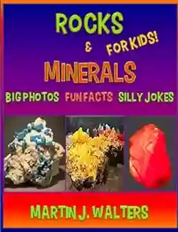 Rocks And Minerals For Kids BIG Photos Fun Facts Silly Jokes (60+ Pages Fun Facts And Photos About Rocks Minerals Gemstones Geology And SO MUCH MORE )