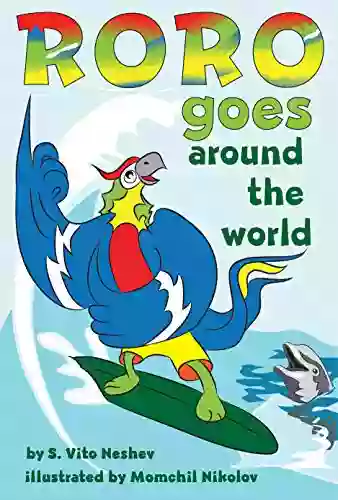 Roro Goes Around The World: How A Little Parrot Makes His Dream Come True (and Asked Me That I Dare You To Go And Do It Too) ( Roro Goes 1)