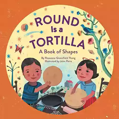 Round Is A Tortilla: A Of Shapes