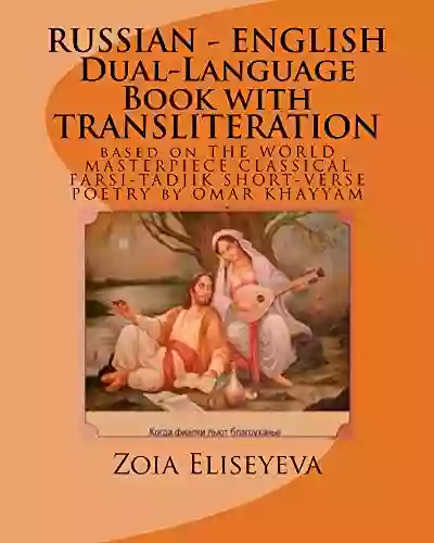 RUSSIAN ENGLISH Dual Language With TRANSLITERATION: Based On THE WORLD MASTERPIECE CLASSICAL FARSI TADJIK SHORT VERSE POETRY ( Rubaiyat) By OMAR KHAYYAM