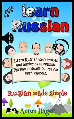 Learn Russian With Stories And Audios As Workbook Russian Language Course For Keen Learners : Russian Made Simple (SPRAUCH 1)