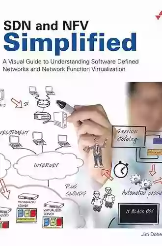 SDN And NFV Simplified: A Visual Guide To Understanding Software Defined Networks And Network Function Virtualization