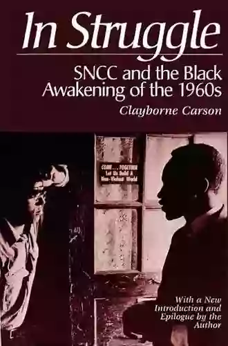 In Struggle: SNCC And The Black Awakening Of The 1960s With A New Introduction And Epilogue By The Author