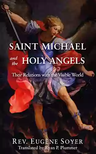 Saint Michael And The Holy Angels: Their Relations With The Visible World