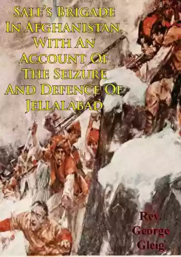 Sale S Brigade In Afghanistan With An Account Of The Seizure And Defence Of Jellalabad